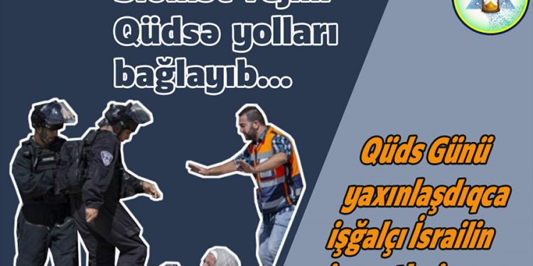 Sionist rejim Qüdsə yolları bağlayıb…