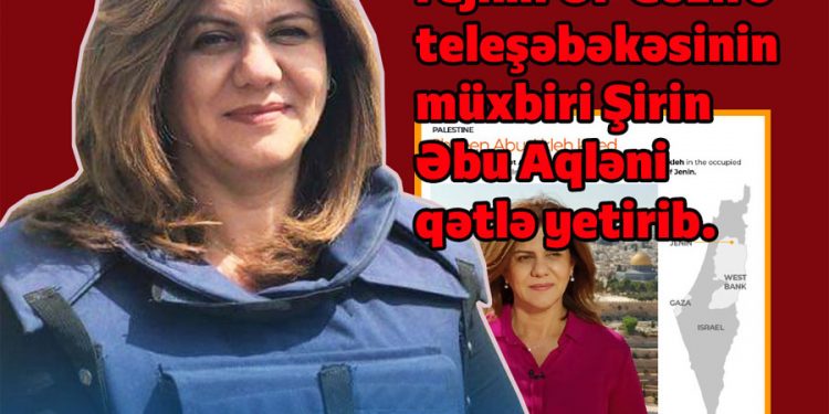 İşğalçı İsrail “Al Jazeera” müxbirini snayperlə vurub, qətlə yetirdi!