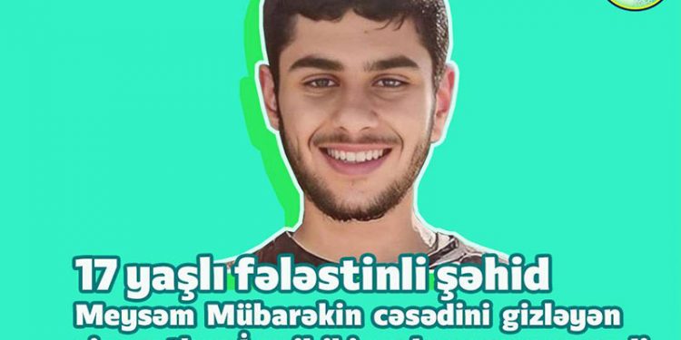 Cinayətkar İsrail 17 yaşlı gəncin cəsədini geri verməyə məcbur oldu