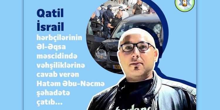 İsrailin Əl-Əqsaya hücumuna cavab verən Hatəm Əbu-Nəcmə şəhid edildi