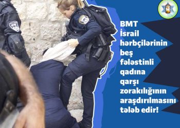 BMT İsrailin qadınlara qarşı cinayətlərini araşdıracaq!