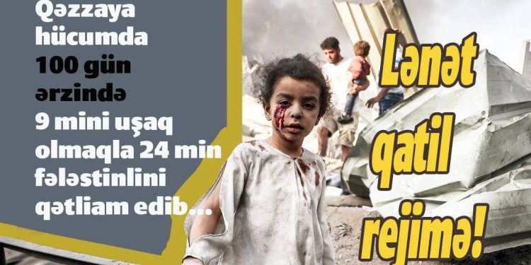 Qatil İsrail 100 günə 9 min uşağı qətliam edib!