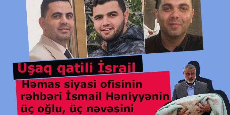 İsmail Həniyyənin üç oğlu və üç nəvəsi şəhadət mərtəbəsinə ucaldı!
